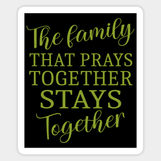 The family that prays together stays together, Have faith Magnet